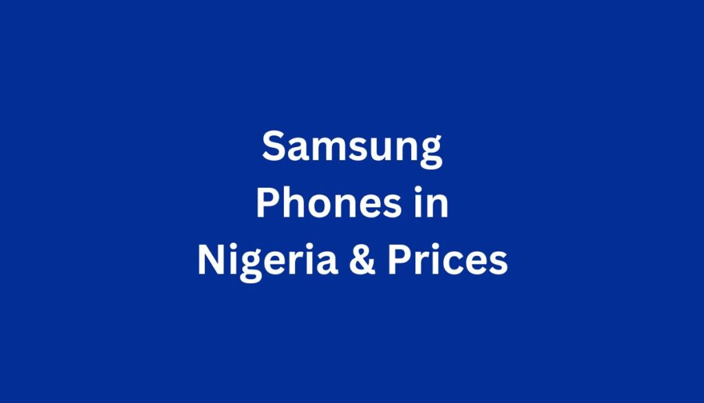 Samsung Galaxy Phones Prices And Specifications In Nigeria (2024